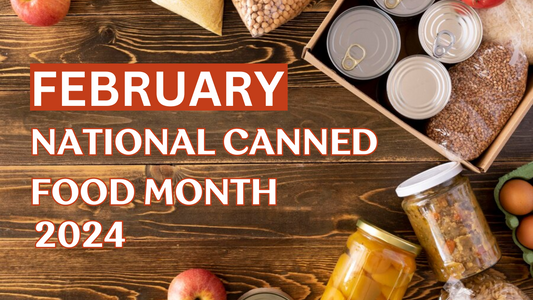 National Canned Food Month - February 2024: Celebrating a Legacy of Preservation