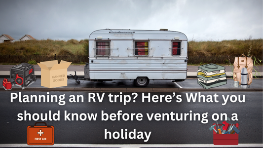 Planning an RV trip? Here’s What you should know before venturing on a holiday