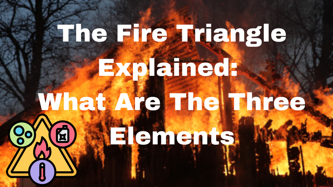 Fire Triangle Explained: Everything to Know! - Safecastle