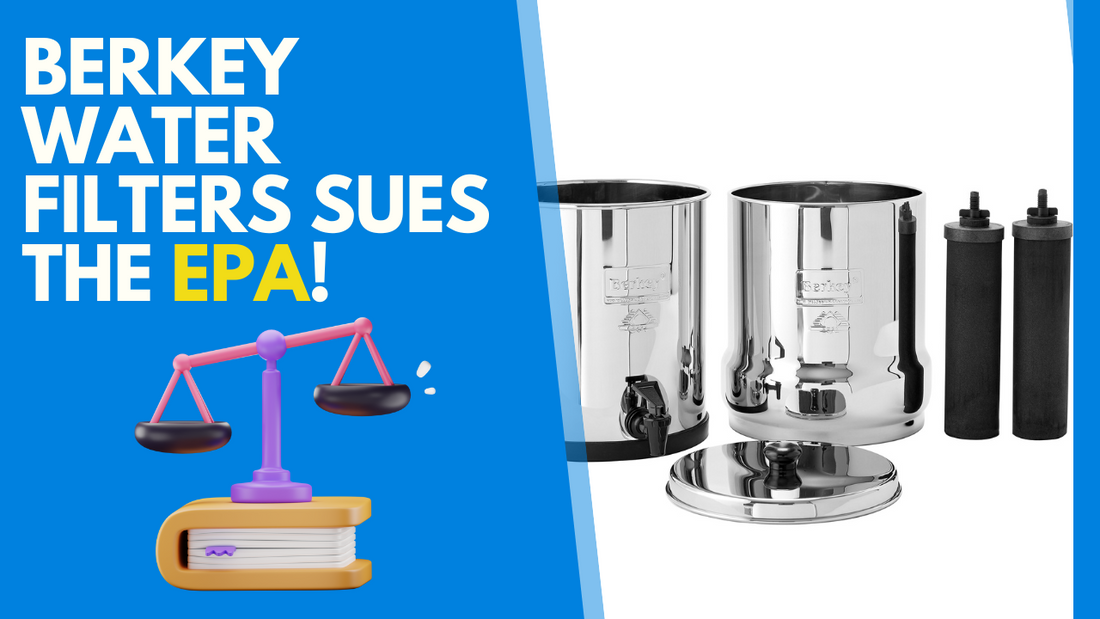 Berkey Water Filters Sues the EPA for Unjustifiably Classifying Its Products as Pesticides - Safecastle