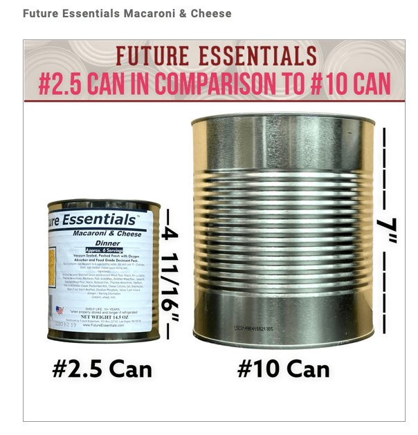 Future Essentials canned Macaroni and Cheese Each #2.5 / 14 oz. can contains 6 servings which is the equivalent to 2 boxes of Mac & Cheese.