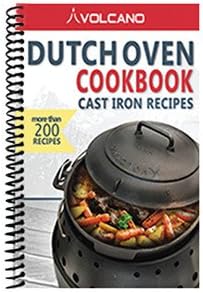 Volcano Dutch Oven Cookbook – 200+ Cast Iron Recipes, Step-by-Step Outdoor Cooking Guide for Camping, Backyard BBQ, Survival & Emergency Preparedness, Easy Meals for Dutch Oven, Volcano Stove
